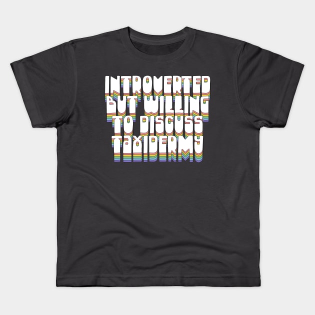 Introverted But Willing To Discuss Taxidermy Kids T-Shirt by DankFutura